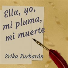 Cover image for Ella, yo, mi pluma, mi muerte