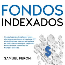 Cover image for Fondos Indexados: Una guía para principiantes sobre cómo generar riqueza a través de ETF diversif...