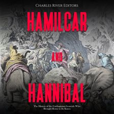 Cover image for Hamilcar and Hannibal: The History of the Carthaginian Generals Who Brought Rome to Its Knees