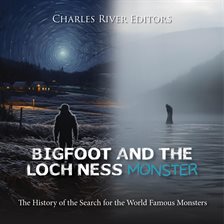 Cover image for Bigfoot and the Loch Ness Monster: The History of the Search for the World Famous Monsters