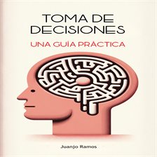Cover image for Toma de decisiones: una guía práctica