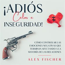 Cover image for ¡Adiós Celos e Inseguridad!