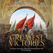 Cover image for Ottoman Empire's Greatest Victories: The History and Legacy of the Most Important Battles Won by the