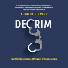 Cover image for Decrim: How We Decriminalized Drugs in British Columbia