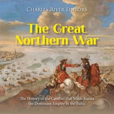 Cover image for Great Northern War: The History of the Conflict that Made Russia the Dominant Empire in the Baltic