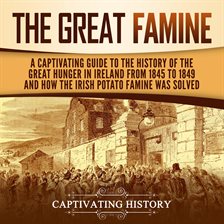 Cover image for Great Famine: A Captivating Guide to the History of the Great Hunger in Ireland From 1845 to 1849