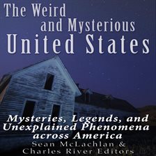 Cover image for Weird and Mysterious United States: Mysteries, Legends, and Unexplained Phenomena Across America,