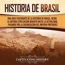 Cover image for Historia de Brasil: Una guía fascinante de la historia de Brasil, desde la antigua civilización m