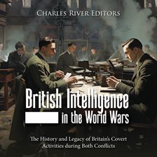 Cover image for British Intelligence in the World Wars: The History and Legacy of Britain's Covert Activities During