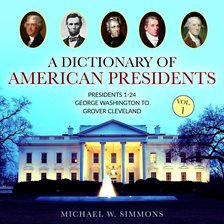 Cover image for A Dictionary of American Presidents, Volume 1