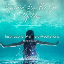 Imagen de portada para Guided by the Sea Goddess - Inspirational Mermaid Meditations