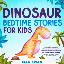 Imagen de portada para Dinosaur Bedtime Stories for Kids: A Collection of Relaxing Dinosaur Sleep Fairy Tales to Help Yo