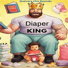 Cover image for Diaper King: A Husband's Ultimate Guide to Pregnancy Support and Beyond