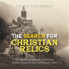 Cover image for Search for Christian Relics: The History and Legends Surrounding Artifacts Related to Jesus and the