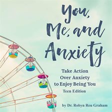 Cover image for You, Me, and Anxiety: Take Action Over Anxiety to Enjoy Being You