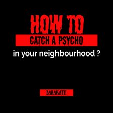 Cover image for How to Catch a Psycho in Your Neighborhood?