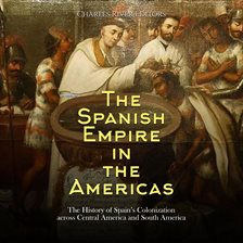 Cover image for Spanish Empire in the Americas: The History of Spain's Colonization across Central America and South