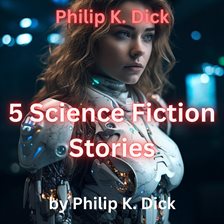 Cover image for Philip K. Dick: 5 Science Fiction Stories
