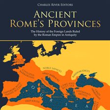 Cover image for Ancient Rome's Provinces: The History of the Foreign Lands Ruled by the Roman Empire in Antiquity