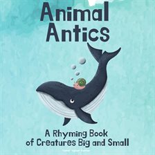 Cover image for Animal Antics: A Rhyming Book of Creatures Big and Small