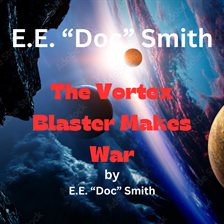 Cover image for E. E. "Doc" Smith: The Vortex Blaster Makes War