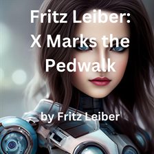 Cover image for Fritz Leiber: X Marks the Pedwalk