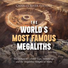 Cover image for World's Most Famous Megaliths: The History of Göbekli Tepe, Stonehenge, and the Megalithic Temples o
