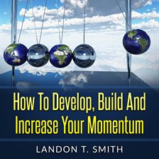 Cover image for How to Develop, Build and Increase Your Momentum