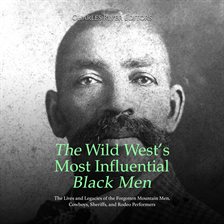 Cover image for Wild West's Most Influential Black Men: The Lives and Legacies of the Forgotten Mountain Men, Cowboy