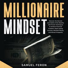 Imagen de portada para Millionaire Mindset: Discover the Secrets and Habits of the Wealthy With Proven Techniques to Achiev
