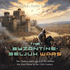Cover image for The Byzantine-Seljuk Wars: The History and Legacy of the Battles for Asia Minor in the 11th Century