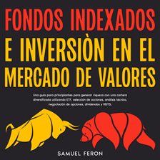 Cover image for Fondos Indexados E Inversión En El Mercado De Valores: Una guía para principiantes para generar r...