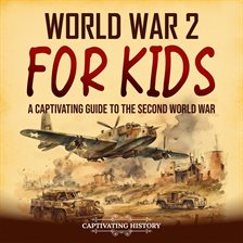 Cover image for World War 2 for Kids: A Captivating Guide to the Second World War