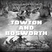 Cover image for Towton and Bosworth: The History of the Wars of the Roses' Most Important Battles