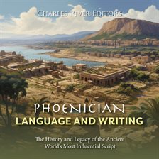 Cover image for Phoenician Language and Writing: The History and Legacy of the Ancient World's Most Influential Scri