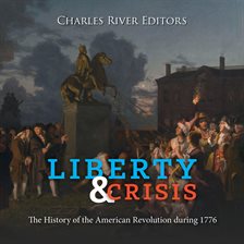 Cover image for Liberty and Crisis: The History of the American Revolution During 1776
