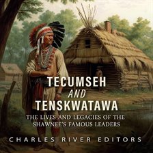 Cover image for Tecumseh and Tenskwatawa: The Lives and Legacies of the Shawnee's Famous Leaders