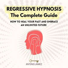 Cover image for Regressive Hypnosis, the Complete Guide