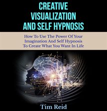 Cover image for Creative Visualization and Self Hypnosis