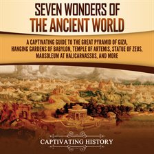 Cover image for Seven Wonders of the Ancient World: A Captivating Guide to the Great Pyramid of Giza, Hanging Gar