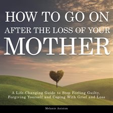 Cover image for How to Go On After the Loss of Your Mother