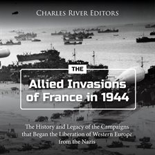 Cover image for Allied Invasions of France in 1944: The History and Legacy of the Campaigns that Began the Libera...
