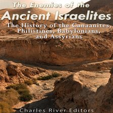 Cover image for Enemies of the Ancient Israelites: The History of the Canaanites, Philistines, Babylonians, and