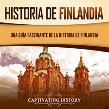 Cover image for Historia de Finlandia: Una guía fascinante de la historia de Finlandia