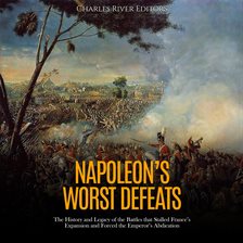 Cover image for Napoleon's Worst Defeats: The History and Legacy of the Battles that Stalled France's Expansion and