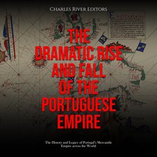 Cover image for Dramatic Rise and Fall of the Portuguese Empire: The History and Legacy of Portugal's Mercantile Emp