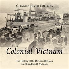 Cover image for Colonial Vietnam: The History of the Division Between North and South Vietnam