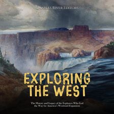 Cover image for Exploring the West: The History and Legacy of the Explorers Who Led the Way for America's Westward