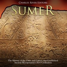 Cover image for Sumer: The History of the Cities and Culture that Established Ancient Mesopotamia's First Civilizati