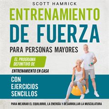 Cover image for Entrenamiento de fuerza para personas mayores: El programa definitivo de entrenamiento en casa co...